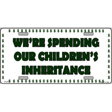 We're Spending Our Children's Inheritance Metal License Plate