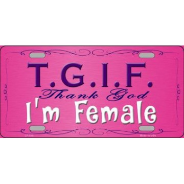 TGIF … I'm Female Metal License Plate