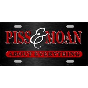 Piss & Moan About Everything Metal License Plate
