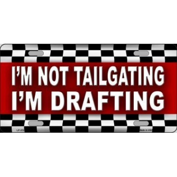I'M Not Tailgating I'M Drafting Metal License Plate