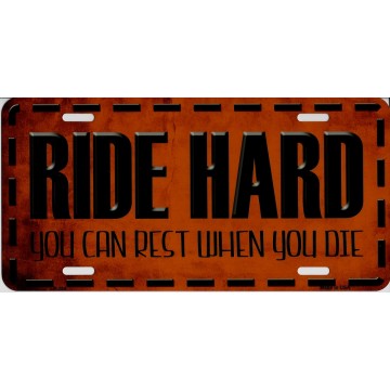 Ride Hard You Can Rest When You Die Metal License Plate