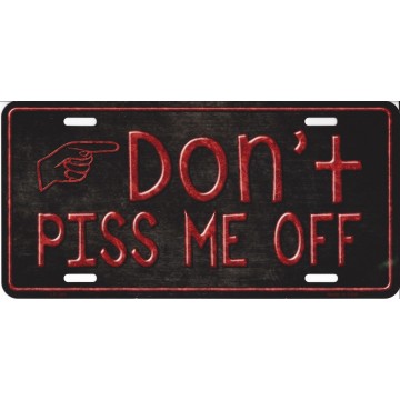 Don't Piss Me Off Metal License Plate