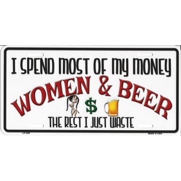 I Spend Most Of My Money On Woman And Beer Metal License Plate