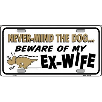 Nevermind The Dog Beware Of My Ex-Wife Metal License Plate