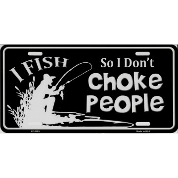 I Fish So I Don’t Choke People Metal License Plate