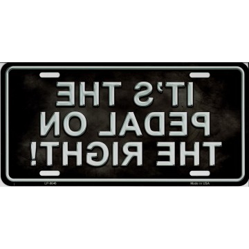 It's The Pedal On The Right Reverse Image Metal License Plate