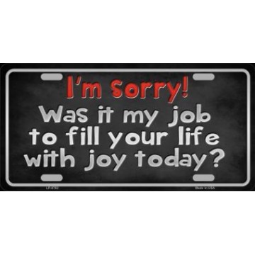 I'm Sorry Was It My Job ... Metal License Plate