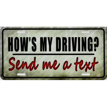 Hows My Driving? Send Me A Text Metal License Plate