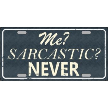 Me Sarcastic Never Metal License Plate 