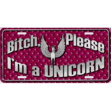Bitch Please I'm A Unicorn Metal License Plate