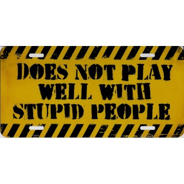Does Not Play Well With Stupid People Metal License Plate