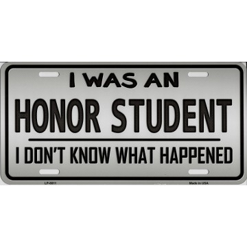 I Was An Honor Student Metal License Plate