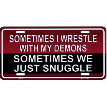 Sometimes I Wrestle With My Demons Metal License Plate