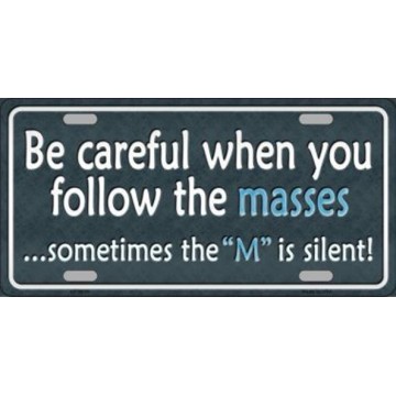 Be Careful When You Follow Masses … Metal License Plate 