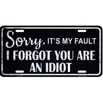 Sorry I Forgot You Are An Idiot Metal License Plate
