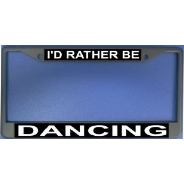 I'd Rather Be Dancing Photo License Plate Frame