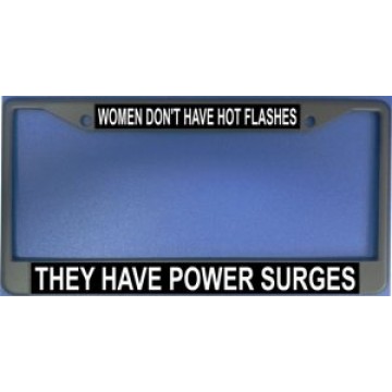 Women Don't Have Hot Flashes Chrome License Plate Frame
