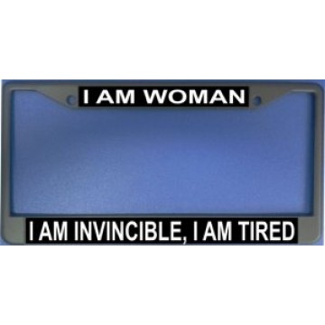 I Am Woman I Am Invincible I Am Tired Chrome License Plate Frame