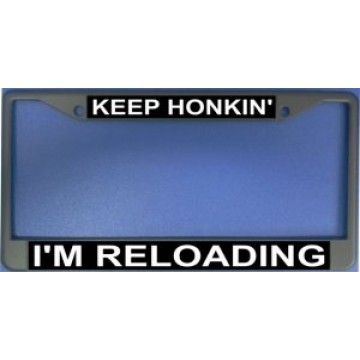 Keep Honkin' I'm Reloading Chrome License Plate Frame