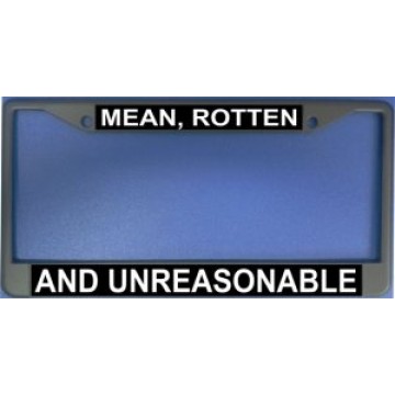 Mean, Rotten And Unreasonable Chrome License Plate Frame