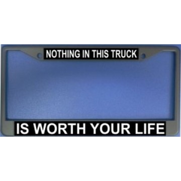 Nothing In This Truck Chrome License Plate Frame