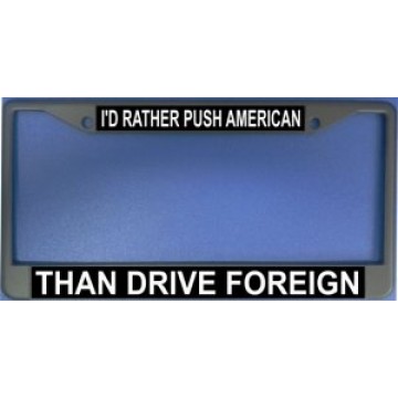 I'd Rather Push American Chrome License Plate Frame