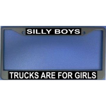 Silly Boys Trucks Are For Girls Chrome License Plate Frame