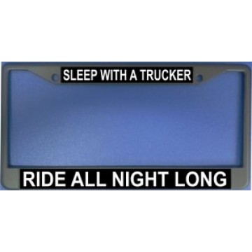 Sleep With A Trucker Chrome License Plate Frame