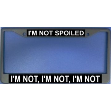 I'm Not Spoiled Chrome License Plate Frame