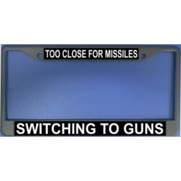 Too Close For Missiles Chrome License Plate Frame