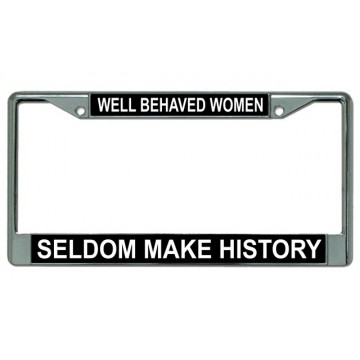 Well Behaved Women Seldom Make History Chrome License Plate Frame
