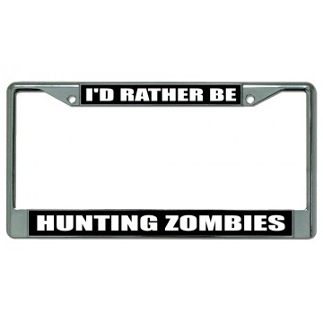 I'd Rather Be Hunting Zombies Chrome License Plate Frame