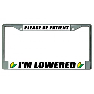 Please Be Patient I'm Lowered Chrome License Plate Frame