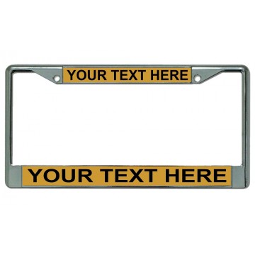 Your Text Here Gold Background Chrome License Plate Frame