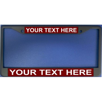 Your Text Here Maroon Background Black License Plate Frame
