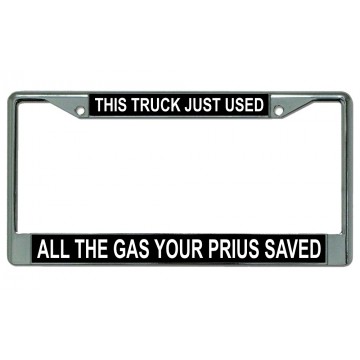 This Truck Just Used All The Gas Your Prius Saved Chrome License Plate Frame