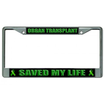 Organ Transplant Saved My Life Chrome License Plate Frame