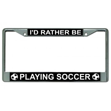 I'd Rather Be Playing Soccer Chrome License Plate Frame