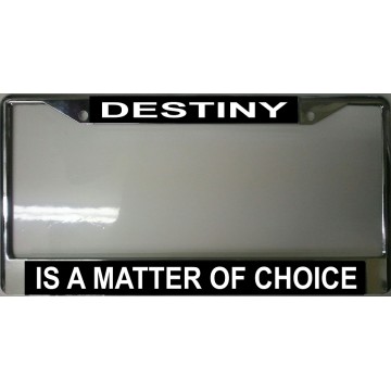 Destiny Is A Matter Of Choice Chrome License Plate Frame