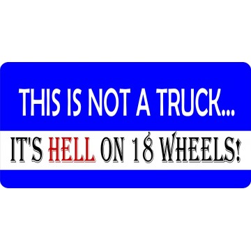 This Is Not A Truck … Its Hell On 18 Wheels Photo License Plate