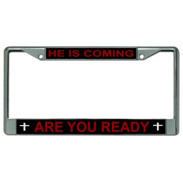He Is Coming Are You Ready Chrome License Plate Frame