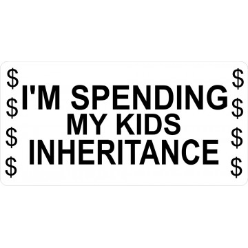 I'm Spending My Kids Inheritance Photo License Plate