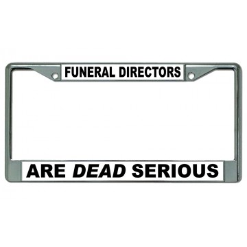 Funeral Directors Are Dead Serious Chrome License Plate Frame