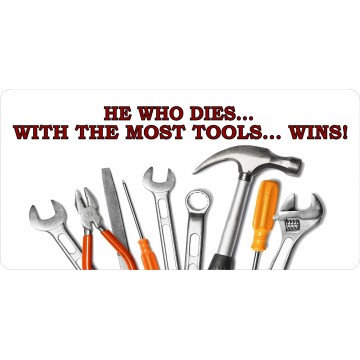 He Who Dies With The Most Tools Wins Photo License Plate