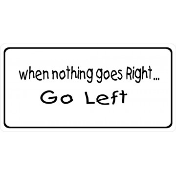 When Nothing Goes Right Go Left Photo License Plate
