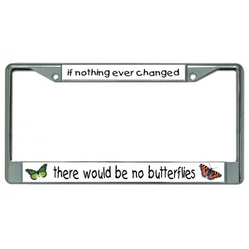 If Nothing Ever Changed Butterfly Chrome License Plate Frame