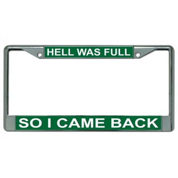 Hell Was Full So I Came Back On Green Chrome License Plate Frame