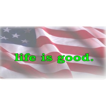 Life Is Good American Flag Photo License Plate