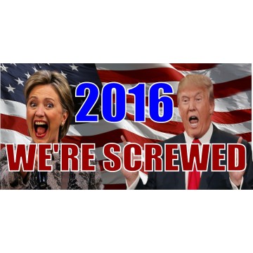 Hillary Trump 2016 Were Screwed Photo License Plate