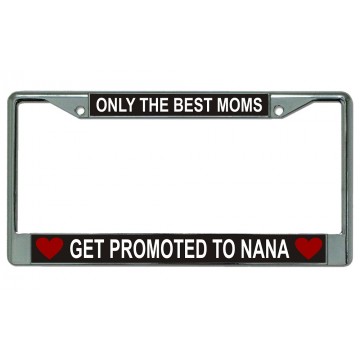 Only The Best Moms Get Promoted Chrome License Plate Frame